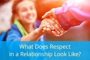 What Does Respect in a Relationship Look Like?