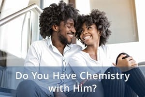 Do You Have Chemistry with Him?