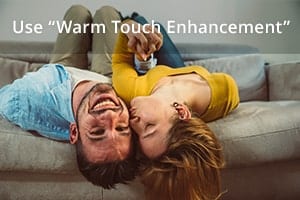 Use “Warm Touch Enhancement”