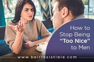 How to Stop Being “Too Nice” to Men