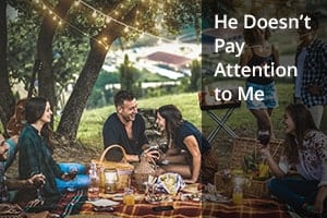 He Doesn’t Pay Attention to Me