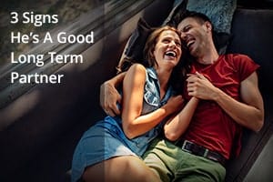 3 Signs He’s A Good Long Term Partner