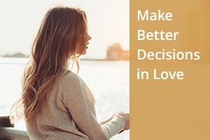 Make Better Decisions in Love
