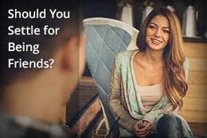 Should You Settle for Being Friends