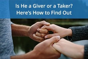 Is He a Giver or a Taker? Here’s How to Find Out
