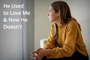 He Used to Love Me & Now He Doesn’t