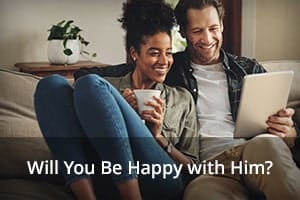 Will You Be Happy with Him?