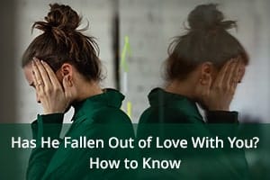 Has He Fallen Out of Love With You? How to Know
