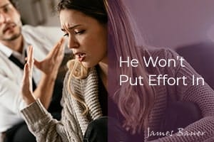He Won’t Put Effort In