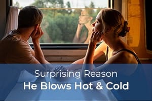 Surprising Reason He Blows Hot & Cold