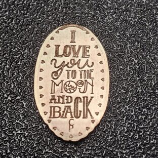I Love You to the Moon and Back Pressed Penny Elongated Coin