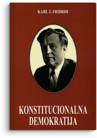 Karl Joakim Fridrih: Konstitucionalna demokratija: teorija i praksa u Evropi i Americi