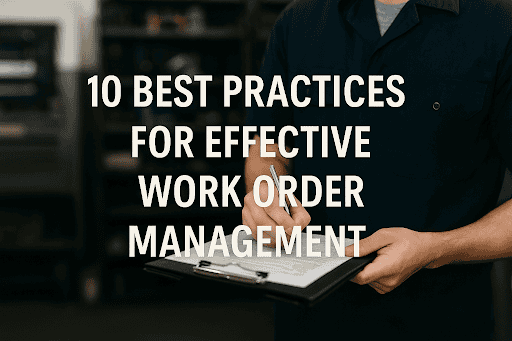 Worker filling out a work order on a clipboard with the title “10 Best Practices for Effective Work Order Management” overlaid.