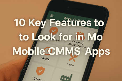 Smartphone showing a CMMS app screen with the title “10 Key Features to Look for in Mobile CMMS Apps” overlaid.