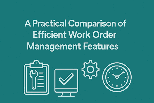 A Practical Comparison of Efficient Work Order Management Features” on a teal background.