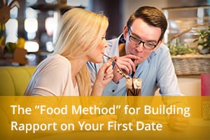 The “Food Method” for Building Rapport on Your First Date
