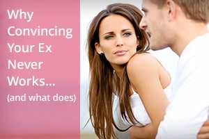 Why Convincing Your Ex Never Works… (and what does)