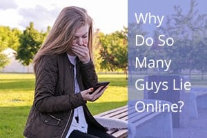 Why Do So Many Guys Lie Online?