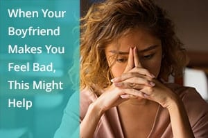 When Your Boyfriend Makes You Feel Bad, This Might Help