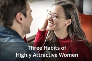 3 Habits of Highly Attractive Women
