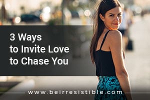 3 Ways to Invite Love to Chase You