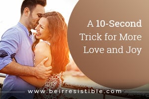 A 10-Second Trick for More Love and Joy