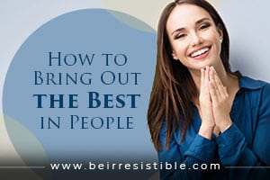 How to Bring Out the Best in People