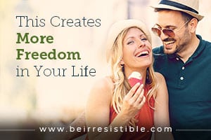 This Creates More Freedom in Your Life