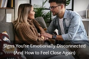 Signs You’re Emotionally Disconnected (And How to Feel Close Again)