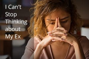 I Can’t Stop Thinking about My Ex