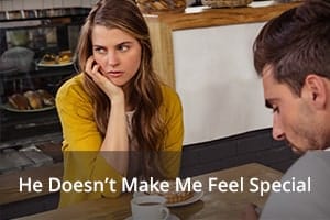 He Doesn’t Make Me Feel Special