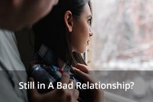 Still in A Bad Relationship?