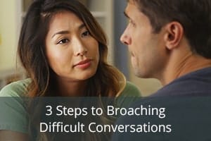 3 Steps to Broaching Difficult Conversations