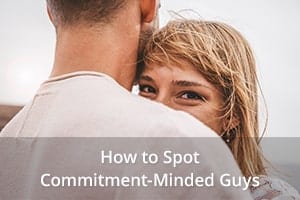How to Spot Commitment-Minded Guys