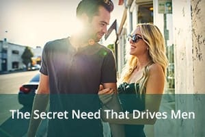 The Secret Need That Drives Men