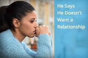 He Says He Doesn’t Want a Relationship