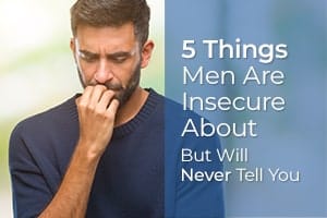 5 Things Men Are Insecure About (But Will Never Tell You)