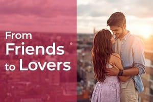 From Friends to Lovers