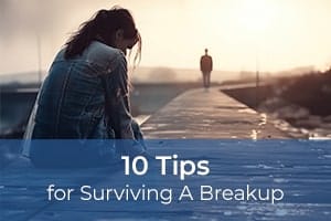 10 Tips for Surviving A Breakup