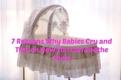 7 Reasons Why Babies Cry and Tips on How You Can Soothe Them
