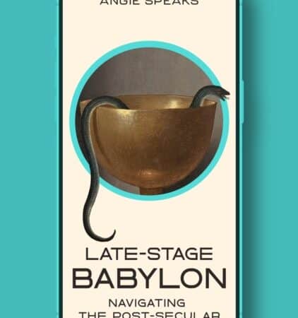 Late-Stage Babylon : Navigating the Post-Secular Spiritual Crisis by Angie Speaks