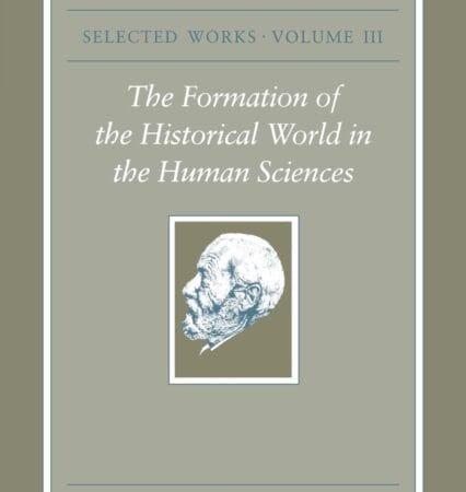 Selected Works, Volume III : The Formation of the Historical World in the Human Sciences by Wilhelm Dilthey