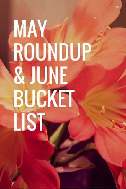 May Roundup and June Bucket List