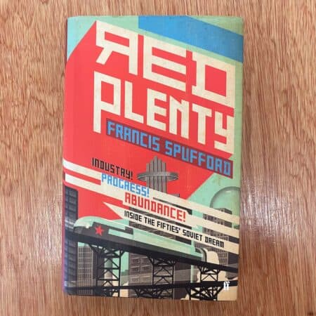 Red Plenty: Inside the Fifties' Soviet Dream by Francis Spufford
