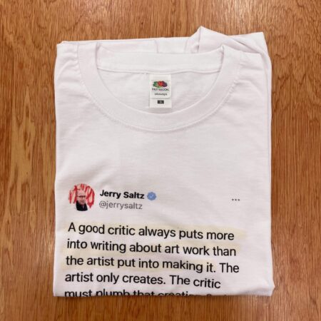 Jerry Saltz: A good critic always puts more into writing... - t-shirt