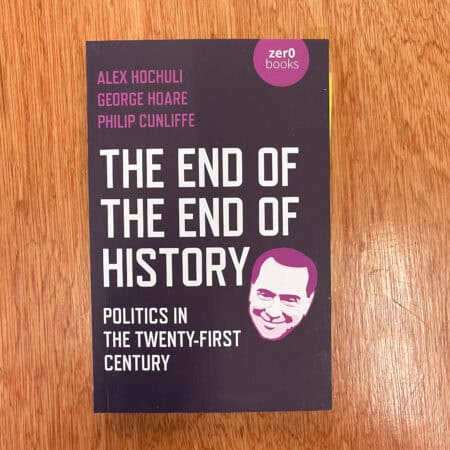 The End of the End of History by Alex Hochuli, George Hoare
