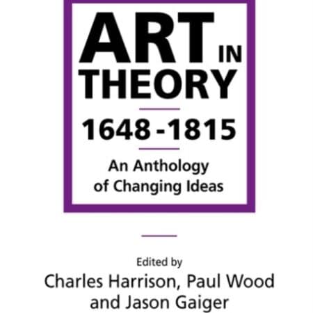Art in Theory 1648-1815 : An Anthology of Changing Ideas by Charles Harrison, Paul Wood, Jason Gaiger, eds.
