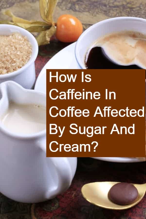 Do Sugar and Cream affect the caffeine in coffee?