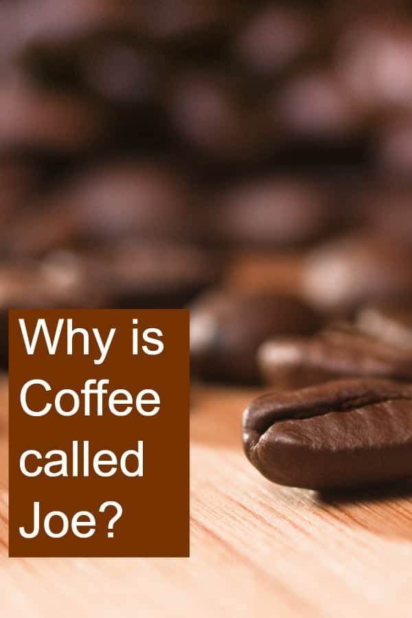 How come that some people call coffee Joe? Where did coffee get the name cup of Joe?