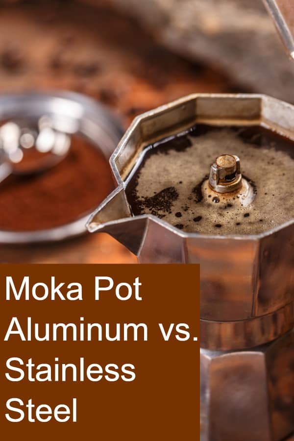 Is Aluminum or Stainless Steel better for a Moka Pot?